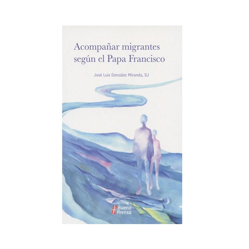Acompañar migrantes según el Papa Francisco - Librería y Artículos Religiosos San Judas Tadeo