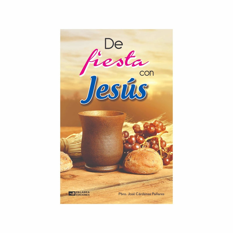 De Fiesta con Jesús, Pbro José Cardenas Pallares - Librería y Artículos Religiosos San Judas Tadeo