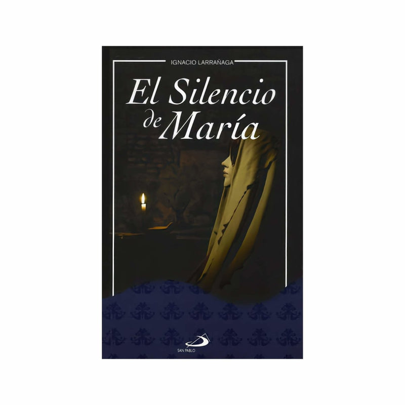 El Silencio de María, Ignacio Larrañaga - Librería y Artículos Religiosos San Judas Tadeo