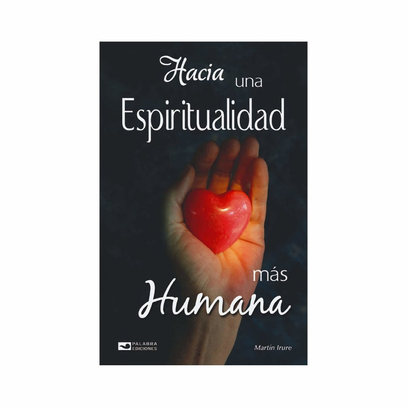 Hacia una espiritualidad más humana, Martín Irure - Librería y Artículos Religiosos San Judas Tadeo