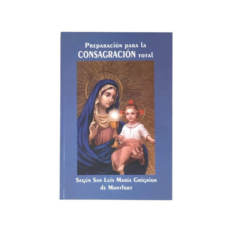 Preparación para la Consagración total, Según San Luis María Grignion de Montfort - Librería y Artículos Religiosos San Judas Tadeo
