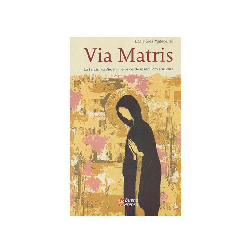 Via Matris, La Santísima Virgen vuelve desde el sepulcro a su casa - Librería y Artículos Religiosos San Judas Tadeo